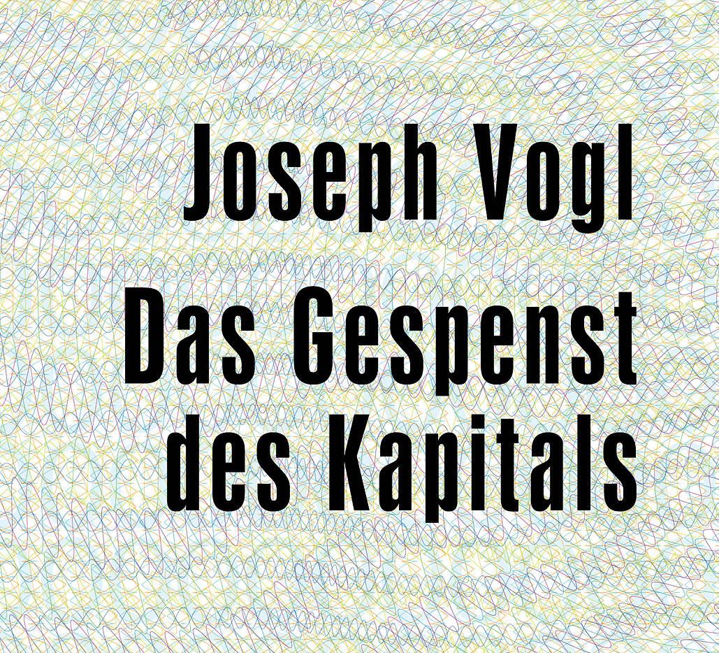 Joseph Vogl – Das Gespenst des Kapitals